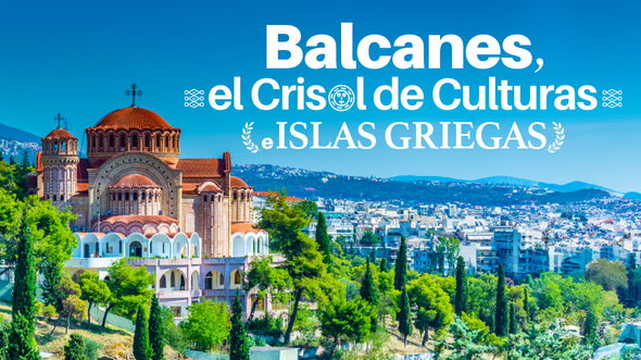 Balcanes, El Crisol de Culturas e Islas Griegas