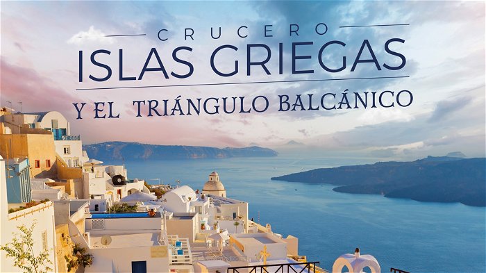 Crucero Islas Griegas y el Triángulo Balcánico