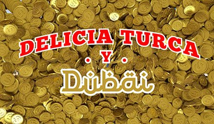 Delicia Turca & Dubai