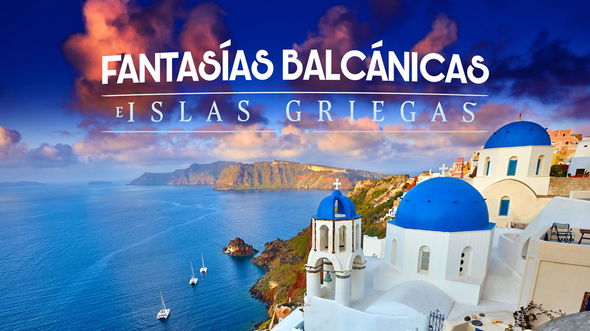 Fantasías Balcánicas e Islas Griegas